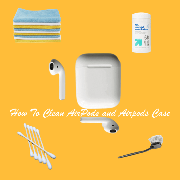 5 Simple Ways On How To Clean AirPods and Airpods Case: Make Your Airpods Experience Better!