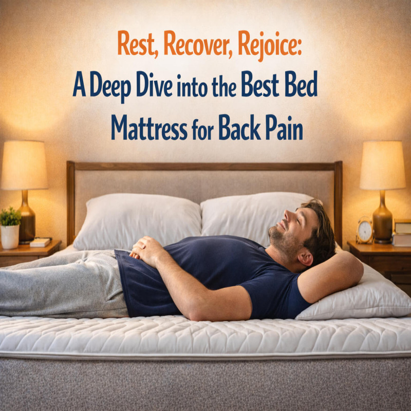 Rest, Recover, Rejoice: A Deep Dive into the Best Bed Mattress for Back Pain